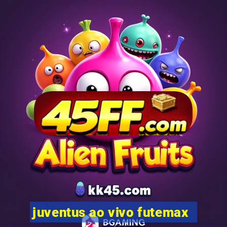 juventus ao vivo futemax
